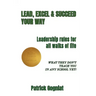 Lead, Excel & Succeed Your Way: Leadership rules for all walks of life