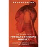 The Power of a Forward-Thinking Mindset: Breaking strongholds in the mind