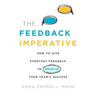 The Feedback Imperative: How to Give Everyday Feedback to Speed Up Your Team's Success