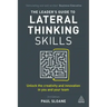 The Leader's Guide to Lateral Thinking Skills: Unlock the Creativity and Innovation in You and Your Team