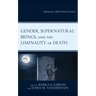 Gender, Supernatural Beings, and the Liminality of Death: Monstrous Males/Fatal Females