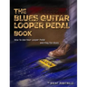 The Blues Guitar Looper Pedal Book: How to Use Your Looper Pedal and Play the Blues