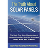 The Truth About Solar Panels: The Book That Solar Manufacturers, Vendors, Installers And DIY Scammers Don't Want You To Read