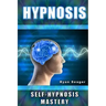 Hypnosis: Self Hypnosis Mastery