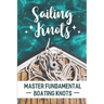 Sailing Knots: Master Fundamental Boating Knots