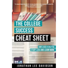 The College Success Cheat Sheet: Simple Ideas to Help You Study Less and Learn More