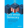 Data Versus Democracy: How Big Data Algorithms Shape Opinions and Alter the Course of History