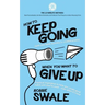 How to Keep Going (with your book, business or creative project) When You Want to Give Up: Practical inspiration to help you create good habits and st