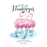 Faith Like Flamingos: The Christian Business Guide to Walking Out Your Faith In Bold Color!