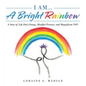 I Am... a Bright Rainbow: A Story of Life Force Energy, Mindful Presence, and Magnificent You
