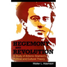 Hegemony and Revolution: Antonio Gramsci's Political and Cultural Theory