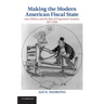 Making the Modern American Fiscal State: Law, Politics, and the Rise of Progressive Taxation, 1877 1929