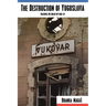 The Destruction of Yugoslavia: Tracking the Break-up 1980-92