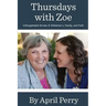 Thursdays with Zoe: Unforgettable Stories of Alzheimer's, Family, and Faith