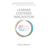 Learner-Centered Innovation: Spark Curiosity, Ignite Passion and Unleash Genius