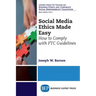 Social Media Ethics Made Easy: How to Comply with FTC Guidelines