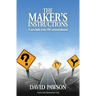The Maker's Instructions: A new look at the 10 Commandments