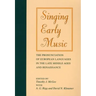 Singing Early Music: The Pronunciation of European Languages in the Late Middle Ages and Renaissance [With CD]