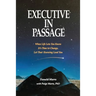 Executive in Passage: When Life Lets You Know It's Time to Change, Let That Knowing Lead You