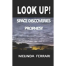 Look Up!: Space Discoveries Prophesy
