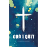 God I Quit