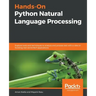 Hands-On Python Natural Language Processing: Explore tools and techniques to analyze and process text with a view to building real-world NLP applicati