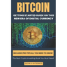 Bitcoin: Getting Started Guide on This New Era of Digital Currency