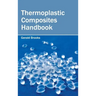 Thermoplastic Composites Handbook
