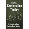 Conversation Tactics: 43 Verbal Strategies to Charm, Captivate, Banter, and Defend