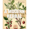 A Modern Herbal (Volume 1, A-H): The Medicinal, Culinary, Cosmetic and Economic Properties, Cultivation and Folk-Lore of Herbs, Grasses, Fungi, Shrubs