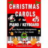 Christmas Carols for Piano / Keyboard: Easy Beginners Arrangements for One or Two Hands
