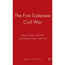 The First Sudanese Civil War: Africans, Arabs, and Israelis in the Southern Sudan, 1955-1972