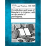 Constitution and Laws of Maryland in Liberia: With an Appendix of Precedents.