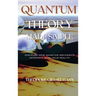 Quantum Theory Made Simple: Discover how Quantum Mechanics Intersect with Your Reality