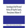 Genealogical And Personal History Of Fayette County, Pennsylvania (Volume II)