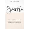 Sparkle: The Girl's Guide to Living a Deliciously Dazzling, Wildly Effervescent, Kick-Ass Life