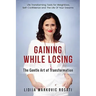 Gaining While Losing: The Gentle Art Of Transformation