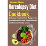 Narcolepsy Diet Cookbook: Delicious Healing Meal Recipes for Treatment of Chronic Sleep Disorder and Restore Healthy Living