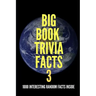 Big Book Trivia Facts: 1000 Interesting Random Facts Inside