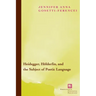 Heidegger, Hölderlin, and the Subject of Poetic Language: Toward a New Poetics of Dasein