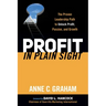Profit in Plain Sight: The Proven Leadership Path to Unlock Profit, Passion, and Growth