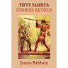Fifty Famous Stories Retold: Classic Historical and Legendary Tales for Young Readers