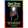 Right Brain Writing: Creative Shortcuts for Wordsmiths