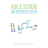 Agile Scrum An Insider View: (With 19 Case Stories & 20 Practical Exercises)
