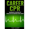 Career CPR: Meaningful Strategies to Resuscitate or Nurture Your Career