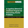 Cognitive-Behavioral Treatment Program for Overcoming Alcohol Problems: Therapist Guide
