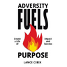 Adversity Fuels Purpose: Create a Life of Impact and Success