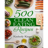 500 Clean Eating Recipes: Best Clean Eating Cookbook, Clean Eating Diet Recipes