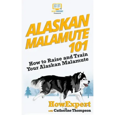 Alaskan Malamute 101: How to Raise and Train Your Alaskan Malamute