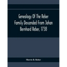 Genealogy Of The Reber Family Descended From Johan Bernhard Reber, 1738